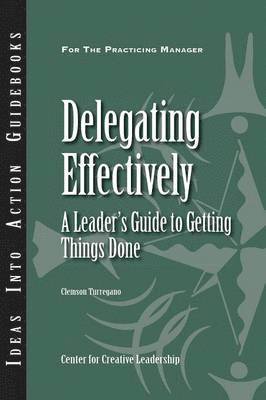 bokomslag Delegating Effectively: A Leader's Guide to Getting Things Done