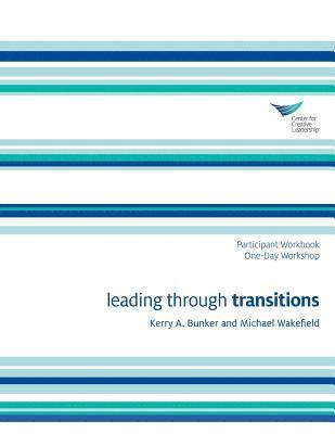 Kerry A Bunker, Michael Wakefield, Kerry A. Bunker - Leading Through Transitions Participant 1-Day Workbook, Häftad