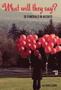 bokomslag What Will They Say? 30 Funerals in 60 Days