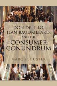 bokomslag Don Delillo, Jean Baudrillard, and the Consumer Conundrum