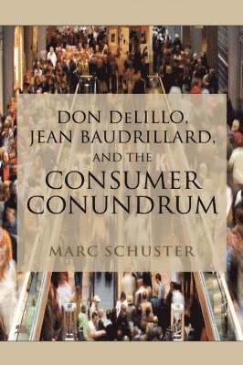 bokomslag Don Delillo, Jean Baudrillard, and the Consumer Conundrum