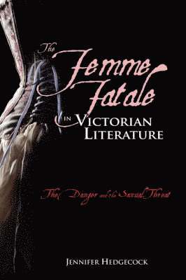 Jennifer Hedgecock - Femme Fatale in Victorian Literature, Inbunden
