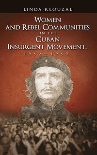 bokomslag Women and Rebel Communities in the Cuban Insurgent Movement, 19521959