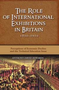 bokomslag The Role of International Exhibitions in Britain, 1850-1910