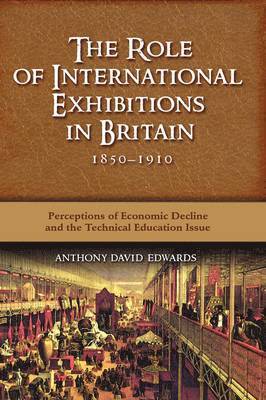 The Role of International Exhibitions in Britain, 1850-1910 1