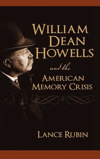 bokomslag William Dean Howells and the American Memory Crisis