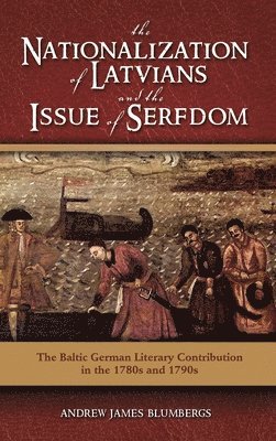 Andrew James Blumbergs - Nationalization of Latvians and the Issue of Serfdom, Inbunden