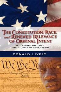 bokomslag The Constitution, Race, and Renewed Relevance of Original Intent