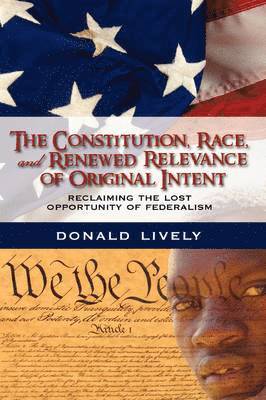 The Constitution, Race, and Renewed Relevance of Original Intent 1
