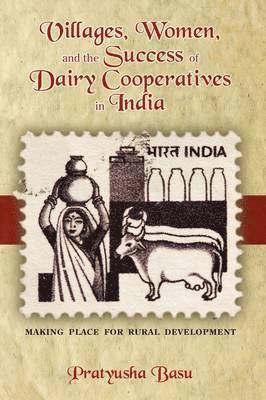 bokomslag Villages, Women, and the Success of Dairy Cooperatives in India Making Place for Rural Development