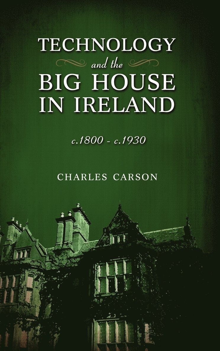 Technology and the Big House in Ireland, c. 1800-c.1930 1