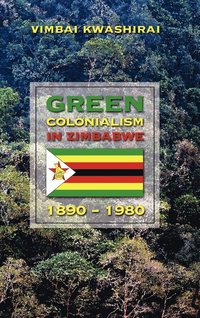 bokomslag Green Colonialism in Zimbabwe, 1890-1980