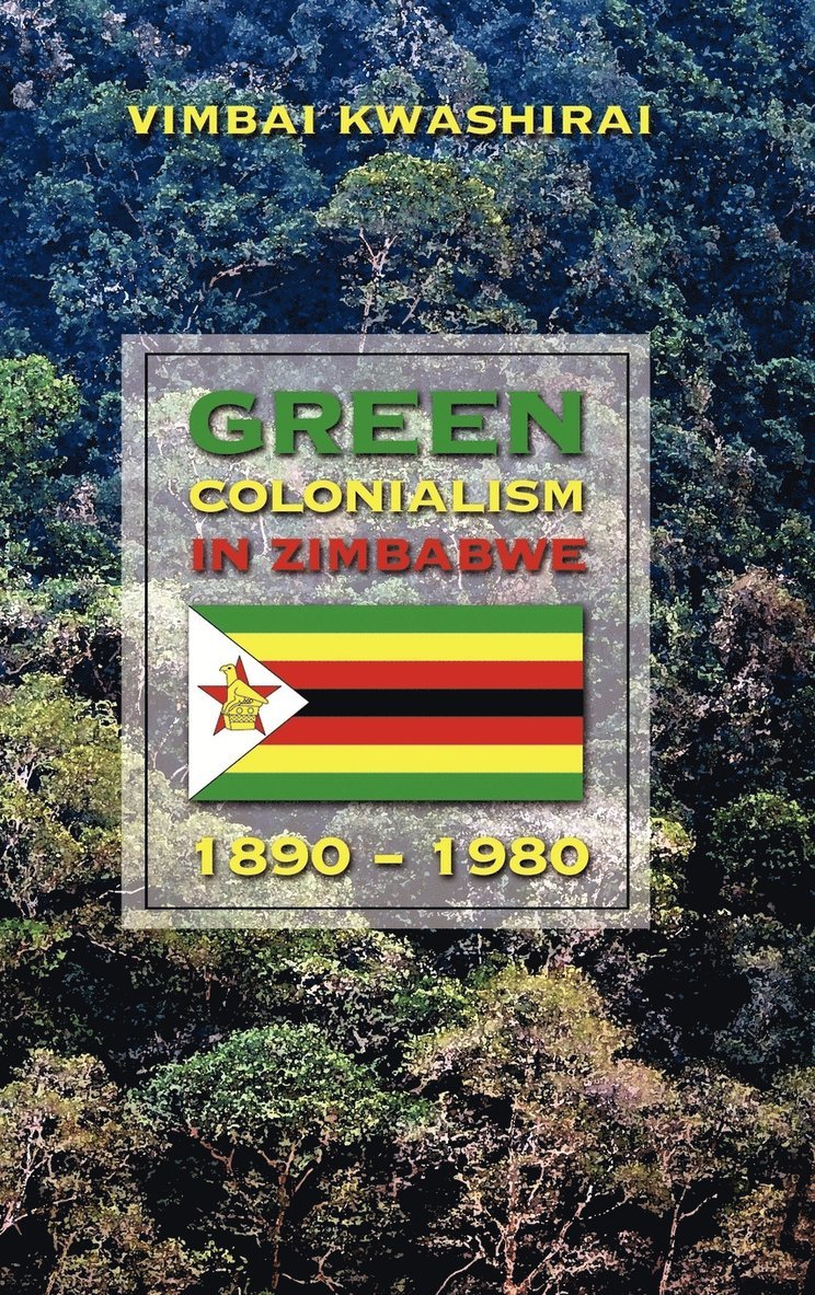 Green Colonialism in Zimbabwe, 1890-1980 1