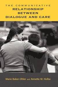 bokomslag The Communicative Relationship Between Dialogue and Care