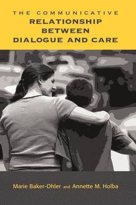 Marie Baker-Ohler, Annette M Holba, Annette M. Holba - Communicative Relationship Between Dialogue and Care, Inbunden