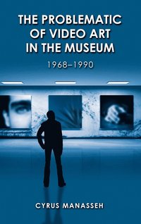bokomslag The Problematic of Video Art in Museum, 1968-1990