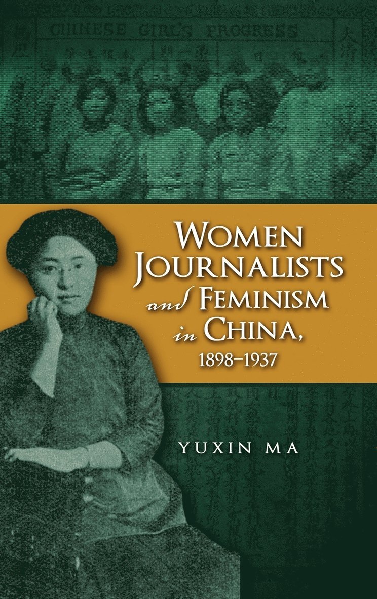 Women Journalists and Feminism in China, 1898-1937 1