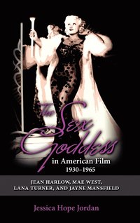 bokomslag The Sex Goddess in American Film, 1930-1965