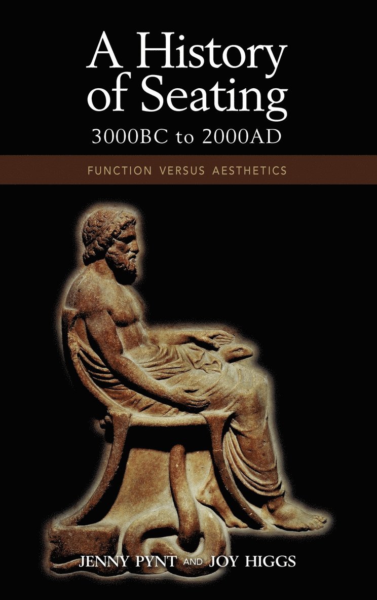 Jenny Pynt, Joy Higgs, PhD (Professor in Higher Education Charles Sturt University Sydney Australia) Higgs, Joy, BSc, GradDipPty, MPHEd, AM - History of Seating, 3000 BC to 2000 Ad, Inbunden