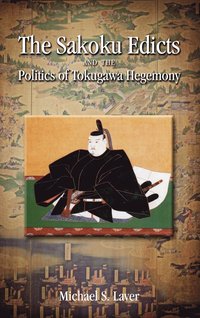 bokomslag The Sakoku Edicts and the Politics of Tokugawa Hegemony