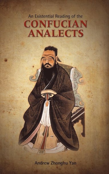 Andrew Zhonghu Yan - Existential Reading of the Confucian Analects, Inbunden