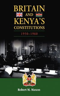 bokomslag Britain and Kenya's Constitutions, 1950-1960