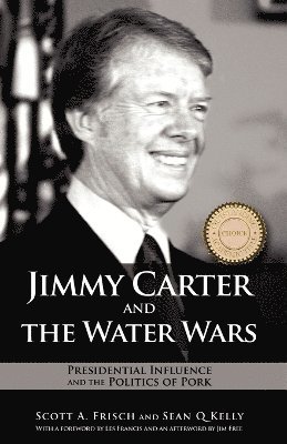 bokomslag Jimmy Carter and the Water Wars: Presidential Influence and the Politics of Pork