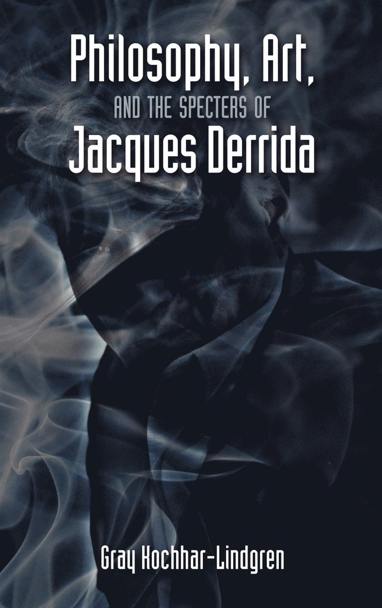Philosophy, Art, and the Specters of Jacques Derrida 1