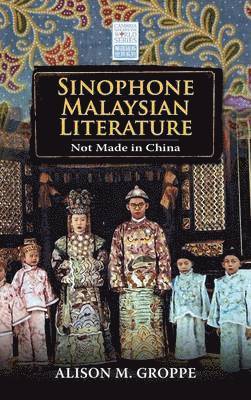 Alison M Groppe - Sinophone Malaysian Literature, Inbunden