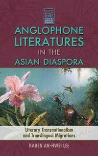 bokomslag Anglophone Literatures in the Asian Diaspora