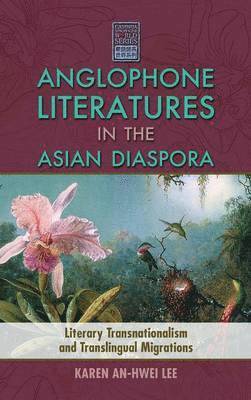 Karen An-Hwei Lee - Anglophone Literatures in the Asian Diaspora, Inbunden