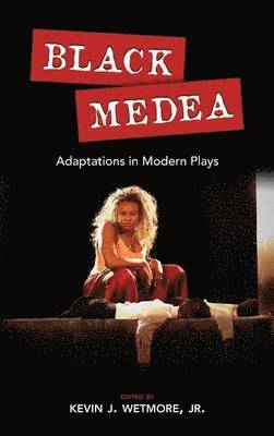 Kevin J Wetmore, Kevin J. Wetmore - Black Medea, Inbunden