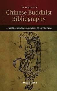 bokomslag The History of Chinese Buddhist Bibliography: Censorship and Transformation of the Tripitaka