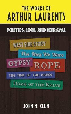 The Works of Arthur Laurents: Politics, Love, and Betrayal