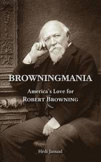bokomslag Browningmania, America's Love for Robert Browning