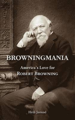 Browningmania, America's Love for Robert Browning 1