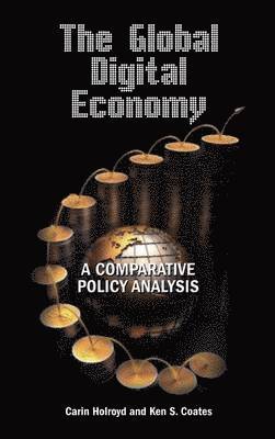 Carin Holroyd, Ken S Coates, Ken S. Coates - Global Digital Economy, Inbunden