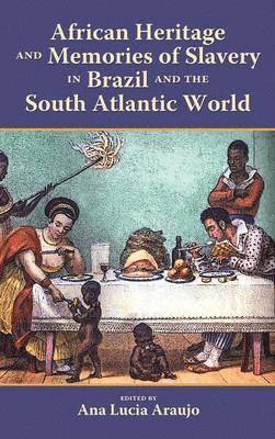 bokomslag African Heritage and Memories of Slavery in Brazil and the South Atlan