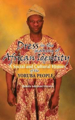 Bukola Adeyemi Oyeniyi - Dress in the Making of African Identity, Inbunden