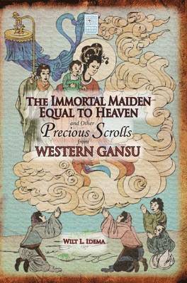 bokomslag The Immortal Maiden Equal to Heaven and Other Precious Scrolls from Western Gansu