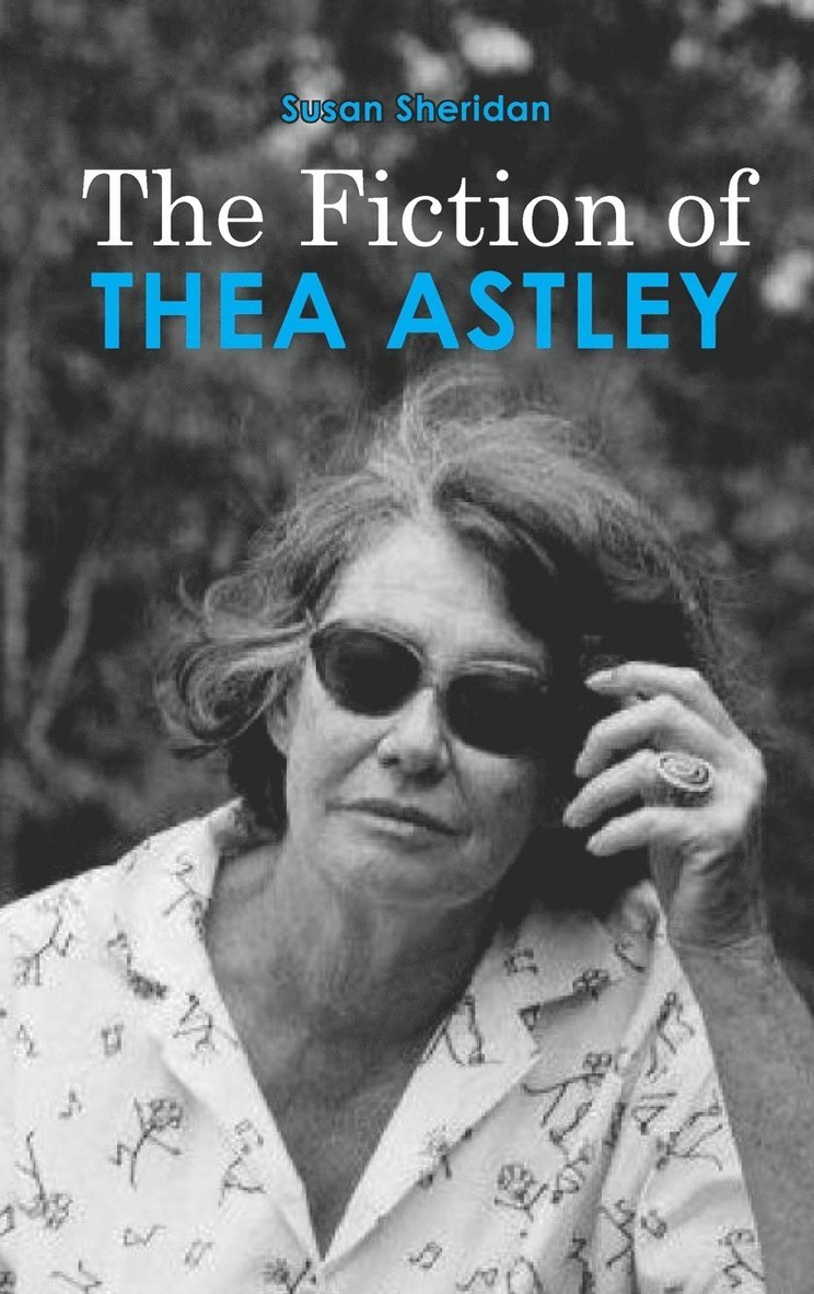 The Fiction of Thea Astley 1