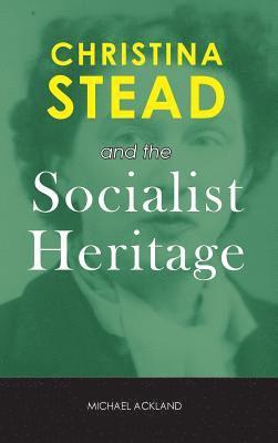 Michael Ackland - Christina Stead and the Socialist Heritage, Inbunden