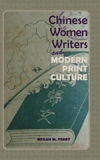 bokomslag Chinese Women Writers and Modern Print Culture