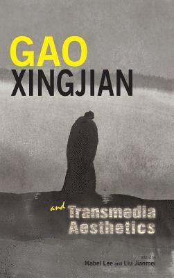 Mabel Lee, Jianmei Liu - Gao Xingjian and Transmedia Aesthetics, Inbunden