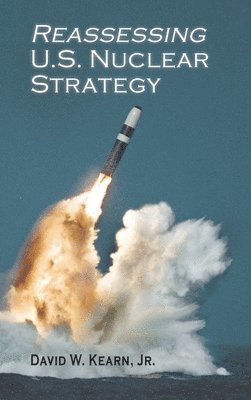 David W Kearn - Reassessing U.S. Nuclear Strategy, Inbunden