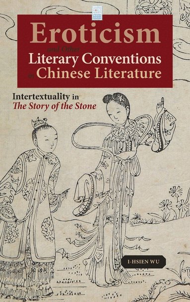 bokomslag Eroticism and Other Literary Conventions in Chinese Literature: Intertextuality in The Story of the Stone