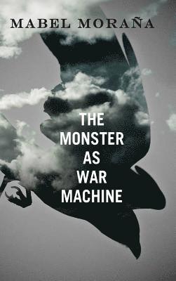 Mabel Moraña - Monster as War Machine, Inbunden