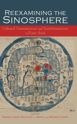Nanxiu Qian, Richard J Smith, Bowei Zhang - Reexamining the Sinosphere, Inbunden