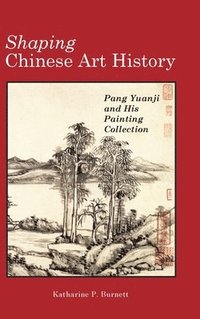 bokomslag Shaping Chinese Art History