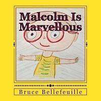 Bruce E. Bellefeuille - Malcolm Is Marvellous, Häftad